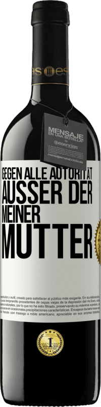 39,95 € Kostenloser Versand | Rotwein RED Ausgabe MBE Reserve Gegen alle Autorität ... Außer der meiner Mutter Weißes Etikett. Anpassbares Etikett Reserve 12 Monate Ernte 2015 Tempranillo