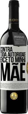 39,95 € Envio grátis | Vinho tinto Edição RED MBE Reserva Contra toda autoridade ... exceto minha mãe Etiqueta Branca. Etiqueta personalizável Reserva 12 Meses Colheita 2014 Tempranillo