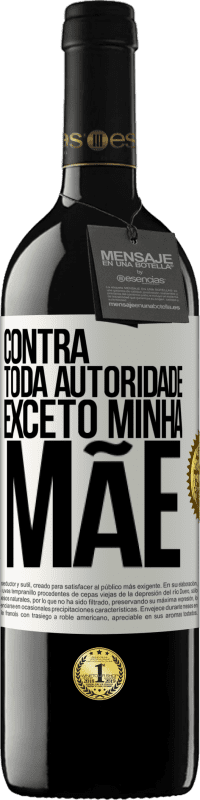 39,95 € Envio grátis | Vinho tinto Edição RED MBE Reserva Contra toda autoridade ... exceto minha mãe Etiqueta Branca. Etiqueta personalizável Reserva 12 Meses Colheita 2015 Tempranillo