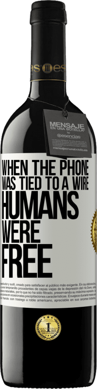 39,95 € Free Shipping | Red Wine RED Edition MBE Reserve When the phone was tied to a wire humans were free White Label. Customizable label Reserve 12 Months Harvest 2015 Tempranillo