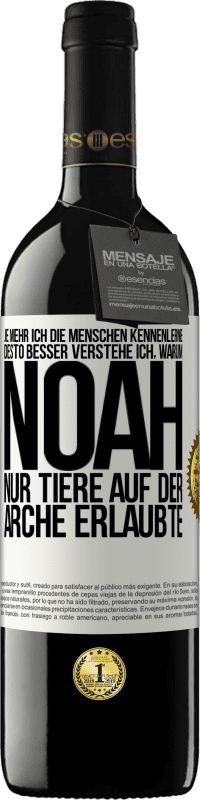 39,95 € Kostenloser Versand | Rotwein RED Ausgabe MBE Reserve Je mehr ich die Menschen kennenlerne, desto besser verstehe ich, warum Noah nur Tiere auf der Arche erlaubte Weißes Etikett. Anpassbares Etikett Reserve 12 Monate Ernte 2015 Tempranillo