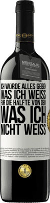 39,95 € Kostenloser Versand | Rotwein RED Ausgabe MBE Reserve Ich würde alles geben, was ich weiß, für die Hälfte von dem, was ich nicht weiß Weißes Etikett. Anpassbares Etikett Reserve 12 Monate Ernte 2015 Tempranillo