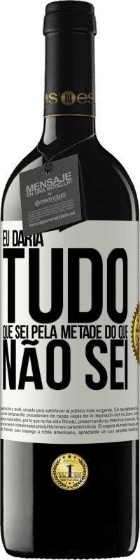 39,95 € Envio grátis | Vinho tinto Edição RED MBE Reserva Eu daria tudo que sei pela metade do que não sei Etiqueta Branca. Etiqueta personalizável Reserva 12 Meses Colheita 2015 Tempranillo