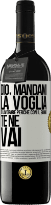 39,95 € Spedizione Gratuita | Vino rosso Edizione RED MBE Riserva Dio, mandami la voglia di lavorare perché con il sonno te ne vai Etichetta Bianca. Etichetta personalizzabile Riserva 12 Mesi Raccogliere 2016 Tempranillo