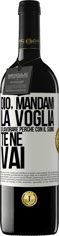 39,95 € Spedizione Gratuita | Vino rosso Edizione RED MBE Riserva Dio, mandami la voglia di lavorare perché con il sonno te ne vai Etichetta Bianca. Etichetta personalizzabile Riserva 12 Mesi Raccogliere 2015 Tempranillo