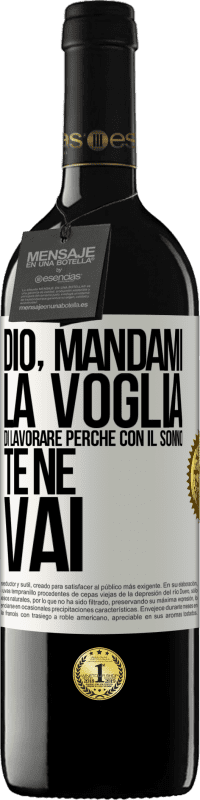 39,95 € Spedizione Gratuita | Vino rosso Edizione RED MBE Riserva Dio, mandami la voglia di lavorare perché con il sonno te ne vai Etichetta Bianca. Etichetta personalizzabile Riserva 12 Mesi Raccogliere 2016 Tempranillo