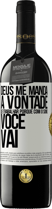 39,95 € Envio grátis | Vinho tinto Edição RED MBE Reserva Deus me manda a vontade de trabalhar porque com o sono voce vai Etiqueta Branca. Etiqueta personalizável Reserva 12 Meses Colheita 2015 Tempranillo