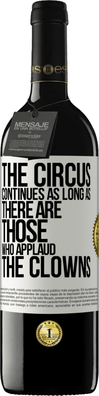 39,95 € Free Shipping | Red Wine RED Edition MBE Reserve The circus continues as long as there are those who applaud the clowns White Label. Customizable label Reserve 12 Months Harvest 2016 Tempranillo