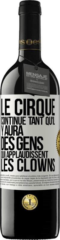 39,95 € Envoi gratuit | Vin rouge Édition RED MBE Réserve Le cirque continue tant qu'il y aura des gens qui applaudissent les clowns Étiquette Blanche. Étiquette personnalisable Réserve 12 Mois Récolte 2014 Tempranillo