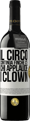 39,95 € Spedizione Gratuita | Vino rosso Edizione RED MBE Riserva Il circo continua finché c'è chi applaude i clown Etichetta Bianca. Etichetta personalizzabile Riserva 12 Mesi Raccogliere 2014 Tempranillo