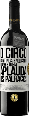 39,95 € Envio grátis | Vinho tinto Edição RED MBE Reserva O circo continua enquanto houver quem aplauda os palhaços Etiqueta Branca. Etiqueta personalizável Reserva 12 Meses Colheita 2016 Tempranillo