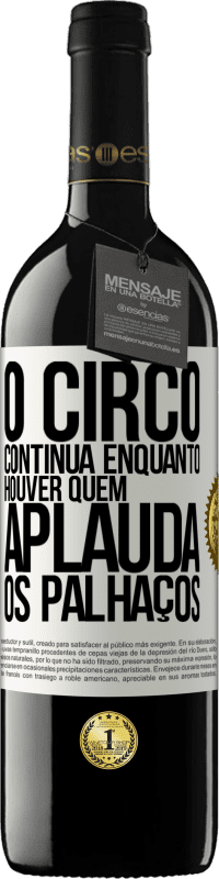 39,95 € Envio grátis | Vinho tinto Edição RED MBE Reserva O circo continua enquanto houver quem aplauda os palhaços Etiqueta Branca. Etiqueta personalizável Reserva 12 Meses Colheita 2014 Tempranillo