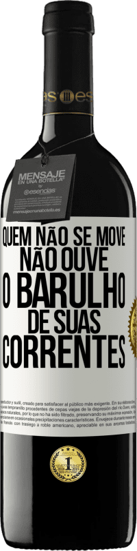 39,95 € Envio grátis | Vinho tinto Edição RED MBE Reserva Quem não se move não ouve o barulho de suas correntes Etiqueta Branca. Etiqueta personalizável Reserva 12 Meses Colheita 2016 Tempranillo