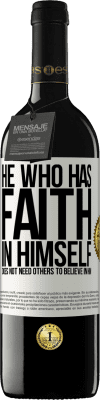 39,95 € Free Shipping | Red Wine RED Edition MBE Reserve He who has faith in himself does not need others to believe in him White Label. Customizable label Reserve 12 Months Harvest 2016 Tempranillo