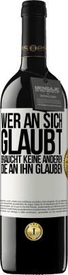 39,95 € Kostenloser Versand | Rotwein RED Ausgabe MBE Reserve Wer an sich glaubt, braucht keine anderen, die an ihn glauben Weißes Etikett. Anpassbares Etikett Reserve 12 Monate Ernte 2015 Tempranillo