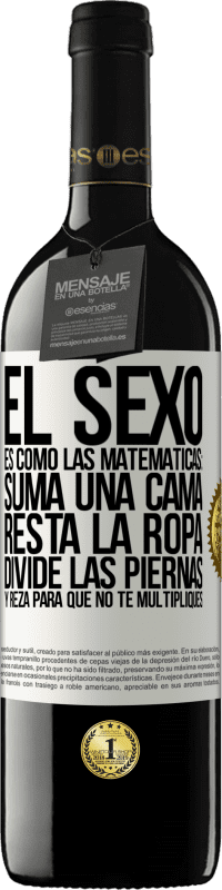 39,95 € Envío gratis | Vino Tinto Edición RED MBE Reserva El sexo es como las matemáticas: suma una cama, resta la ropa, divide las piernas y reza para que no te multipliques Etiqueta Blanca. Etiqueta personalizable Reserva 12 Meses Cosecha 2014 Tempranillo