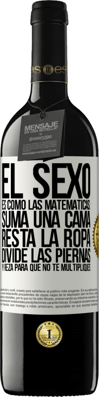 39,95 € Envío gratis | Vino Tinto Edición RED MBE Reserva El sexo es como las matemáticas: suma una cama, resta la ropa, divide las piernas y reza para que no te multipliques Etiqueta Blanca. Etiqueta personalizable Reserva 12 Meses Cosecha 2016 Tempranillo
