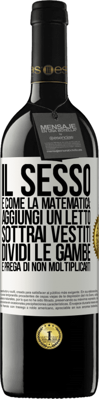 39,95 € Spedizione Gratuita | Vino rosso Edizione RED MBE Riserva Il sesso è come la matematica: aggiungi un letto, sottrai vestiti, dividi le gambe e prega di non moltiplicarti Etichetta Bianca. Etichetta personalizzabile Riserva 12 Mesi Raccogliere 2015 Tempranillo