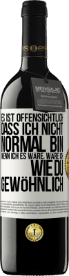 39,95 € Kostenloser Versand | Rotwein RED Ausgabe MBE Reserve Es ist offensichtlich, dass ich nicht normal bin, wenn ich es wäre, wäre ich wie du, gewöhnlich Weißes Etikett. Anpassbares Etikett Reserve 12 Monate Ernte 2015 Tempranillo