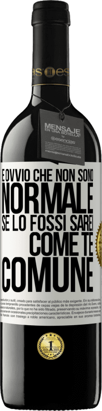 39,95 € Spedizione Gratuita | Vino rosso Edizione RED MBE Riserva È ovvio che non sono normale, se lo fossi, sarei come te, comune Etichetta Bianca. Etichetta personalizzabile Riserva 12 Mesi Raccogliere 2015 Tempranillo