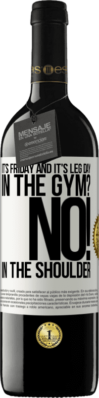 39,95 € Free Shipping | Red Wine RED Edition MBE Reserve It's Friday and it's leg day. In the gym? No! in the shoulder White Label. Customizable label Reserve 12 Months Harvest 2014 Tempranillo