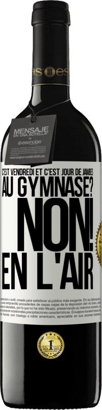 39,95 € Envoi gratuit | Vin rouge Édition RED MBE Réserve C'est vendredi et c'est jour de jambes. Au gymnase? Non! En l'air Étiquette Blanche. Étiquette personnalisable Réserve 12 Mois Récolte 2015 Tempranillo