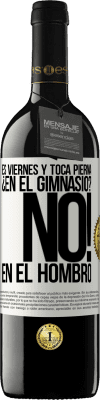 39,95 € Envío gratis | Vino Tinto Edición RED MBE Reserva Es viernes y toca pierna. ¿En el gimnasio? No! en el hombro Etiqueta Blanca. Etiqueta personalizable Reserva 12 Meses Cosecha 2014 Tempranillo