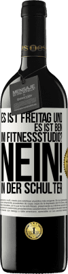 39,95 € Kostenloser Versand | Rotwein RED Ausgabe MBE Reserve Es ist Freitag und es ist Bein. Im Fitnessstudio? Nein! in der Schulter Weißes Etikett. Anpassbares Etikett Reserve 12 Monate Ernte 2014 Tempranillo