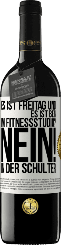 39,95 € Kostenloser Versand | Rotwein RED Ausgabe MBE Reserve Es ist Freitag und es ist Bein. Im Fitnessstudio? Nein! in der Schulter Weißes Etikett. Anpassbares Etikett Reserve 12 Monate Ernte 2014 Tempranillo