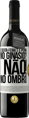 39,95 € Envio grátis | Vinho tinto Edição RED MBE Reserva É sexta-feira e é perna. No ginásio? Não! no ombro Etiqueta Branca. Etiqueta personalizável Reserva 12 Meses Colheita 2016 Tempranillo