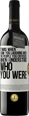 39,95 € Free Shipping | Red Wine RED Edition MBE Reserve It was when I saw you laughing with the people you criticized, when I understood who you were White Label. Customizable label Reserve 12 Months Harvest 2016 Tempranillo