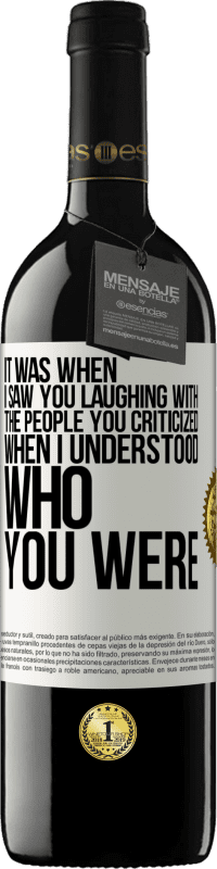 39,95 € Free Shipping | Red Wine RED Edition MBE Reserve It was when I saw you laughing with the people you criticized, when I understood who you were White Label. Customizable label Reserve 12 Months Harvest 2014 Tempranillo