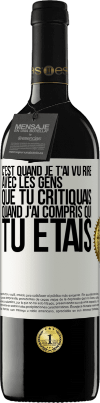 39,95 € Envoi gratuit | Vin rouge Édition RED MBE Réserve C'est quand je t'ai vu rire avec les gens que tu critiquais, quand j'ai compris qui tu étais Étiquette Blanche. Étiquette personnalisable Réserve 12 Mois Récolte 2015 Tempranillo
