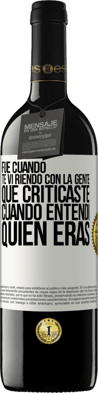 39,95 € Envío gratis | Vino Tinto Edición RED MBE Reserva Fue cuando te vi riendo con la gente que criticaste, cuando entendí quién eras Etiqueta Blanca. Etiqueta personalizable Reserva 12 Meses Cosecha 2015 Tempranillo