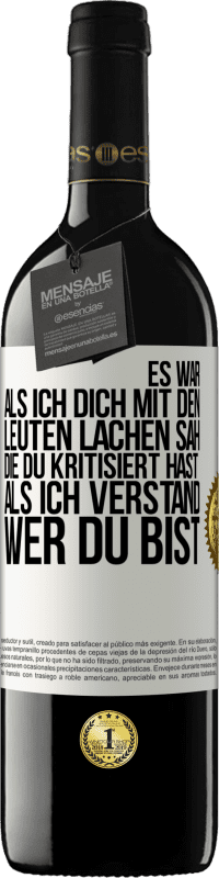 39,95 € Kostenloser Versand | Rotwein RED Ausgabe MBE Reserve Es war, als ich dich mit den Leuten lachen sah, die du kritisiert hast, als ich verstand, wer du bist Weißes Etikett. Anpassbares Etikett Reserve 12 Monate Ernte 2014 Tempranillo