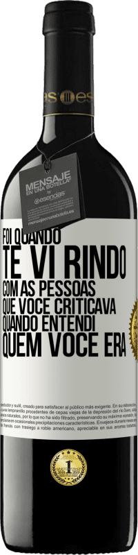 39,95 € Envio grátis | Vinho tinto Edição RED MBE Reserva Foi quando te vi rindo com as pessoas que você criticava, quando entendi quem você era Etiqueta Branca. Etiqueta personalizável Reserva 12 Meses Colheita 2014 Tempranillo