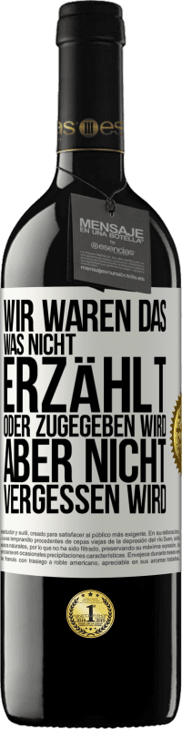 39,95 € Kostenloser Versand | Rotwein RED Ausgabe MBE Reserve Wir waren das, was nicht erzählt oder zugegeben wird, aber nicht vergessen wird Weißes Etikett. Anpassbares Etikett Reserve 12 Monate Ernte 2015 Tempranillo