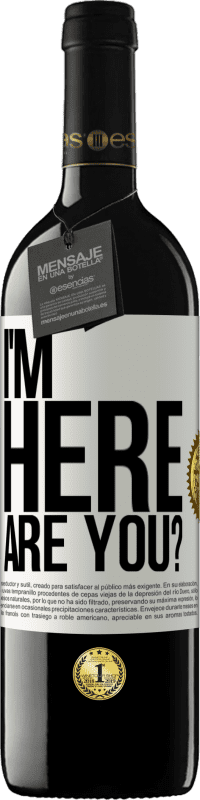 39,95 € Free Shipping | Red Wine RED Edition MBE Reserve I'm Here. Are you? White Label. Customizable label Reserve 12 Months Harvest 2014 Tempranillo