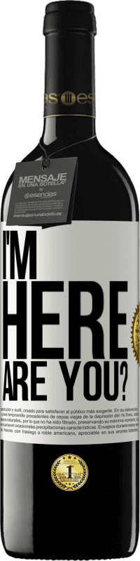 39,95 € Envío gratis | Vino Tinto Edición RED MBE Reserva I'm Here. Are you? Etiqueta Blanca. Etiqueta personalizable Reserva 12 Meses Cosecha 2014 Tempranillo