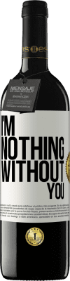 39,95 € Free Shipping | Red Wine RED Edition MBE Reserve I'm nothing without you White Label. Customizable label Reserve 12 Months Harvest 2014 Tempranillo