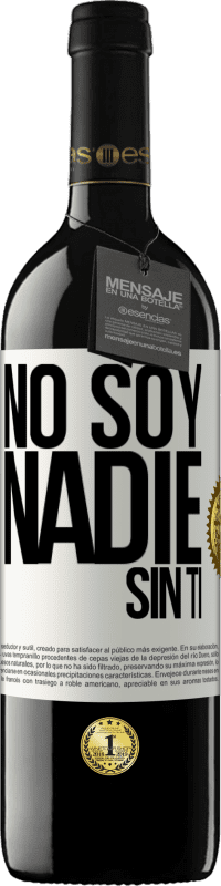 39,95 € Envío gratis | Vino Tinto Edición RED MBE Reserva No soy nadie sin ti Etiqueta Blanca. Etiqueta personalizable Reserva 12 Meses Cosecha 2014 Tempranillo