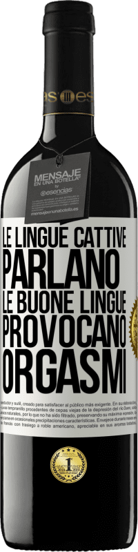 39,95 € Spedizione Gratuita | Vino rosso Edizione RED MBE Riserva Le lingue cattive parlano, le buone lingue provocano orgasmi Etichetta Bianca. Etichetta personalizzabile Riserva 12 Mesi Raccogliere 2014 Tempranillo