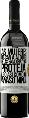 39,95 € Envío gratis | Vino Tinto Edición RED MBE Reserva Las mujeres buscan a alguien que las haga reír y las proteja, algo así como un payaso ninja Etiqueta Blanca. Etiqueta personalizable Reserva 12 Meses Cosecha 2015 Tempranillo