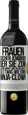 39,95 € Kostenloser Versand | Rotwein RED Ausgabe MBE Reserve Frauen suchen jemanden, der sie zum Lachen bringt und sie beschützt, so etwas wie einen Ninja-Clown Weißes Etikett. Anpassbares Etikett Reserve 12 Monate Ernte 2014 Tempranillo