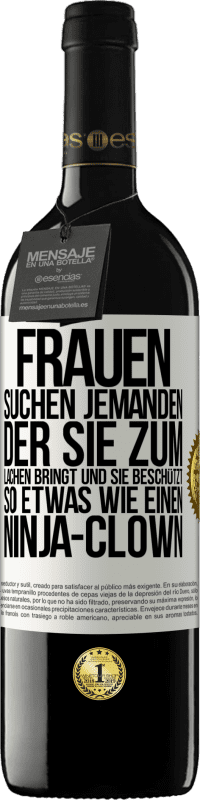 39,95 € Kostenloser Versand | Rotwein RED Ausgabe MBE Reserve Frauen suchen jemanden, der sie zum Lachen bringt und sie beschützt, so etwas wie einen Ninja-Clown Weißes Etikett. Anpassbares Etikett Reserve 12 Monate Ernte 2015 Tempranillo