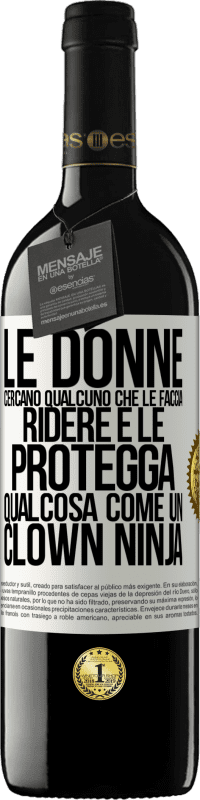 39,95 € Spedizione Gratuita | Vino rosso Edizione RED MBE Riserva Le donne cercano qualcuno che le faccia ridere e le protegga, qualcosa come un clown ninja Etichetta Bianca. Etichetta personalizzabile Riserva 12 Mesi Raccogliere 2014 Tempranillo