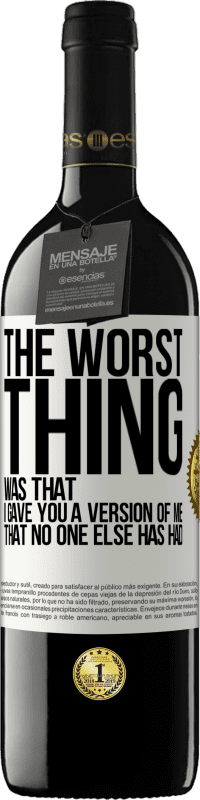 39,95 € Free Shipping | Red Wine RED Edition MBE Reserve The worst thing was that I gave you a version of me that no one else has had White Label. Customizable label Reserve 12 Months Harvest 2016 Tempranillo