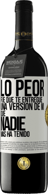 39,95 € Envío gratis | Vino Tinto Edición RED MBE Reserva Lo peor fue que te entregué una versión de mí que nadie más ha tenido Etiqueta Blanca. Etiqueta personalizable Reserva 12 Meses Cosecha 2015 Tempranillo