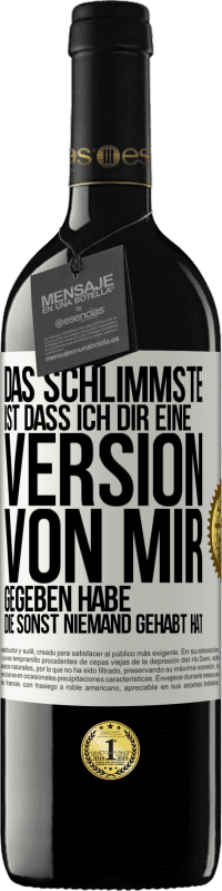 39,95 € Kostenloser Versand | Rotwein RED Ausgabe MBE Reserve Das Schlimmste ist, dass ich Dir eine Version von mir gegeben habe, die sonst niemand gehabt hat Weißes Etikett. Anpassbares Etikett Reserve 12 Monate Ernte 2014 Tempranillo