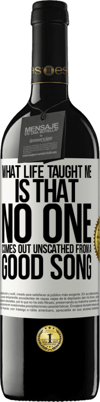 39,95 € Free Shipping | Red Wine RED Edition MBE Reserve What life taught me is that no one comes out unscathed from a good song White Label. Customizable label Reserve 12 Months Harvest 2014 Tempranillo